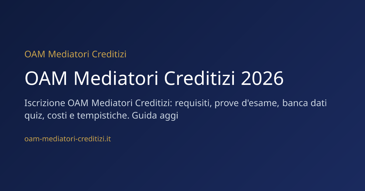 OAM Mediatori Creditizi 2026 · Iscrizione, Esame e Quiz Ufficiali